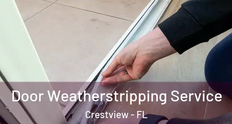 Door Weatherstripping Service Crestview - FL