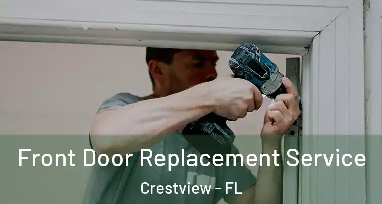 Front Door Replacement Service Crestview - FL