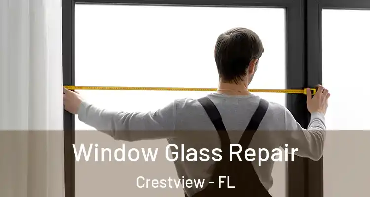  Window Glass Repair Crestview - FL